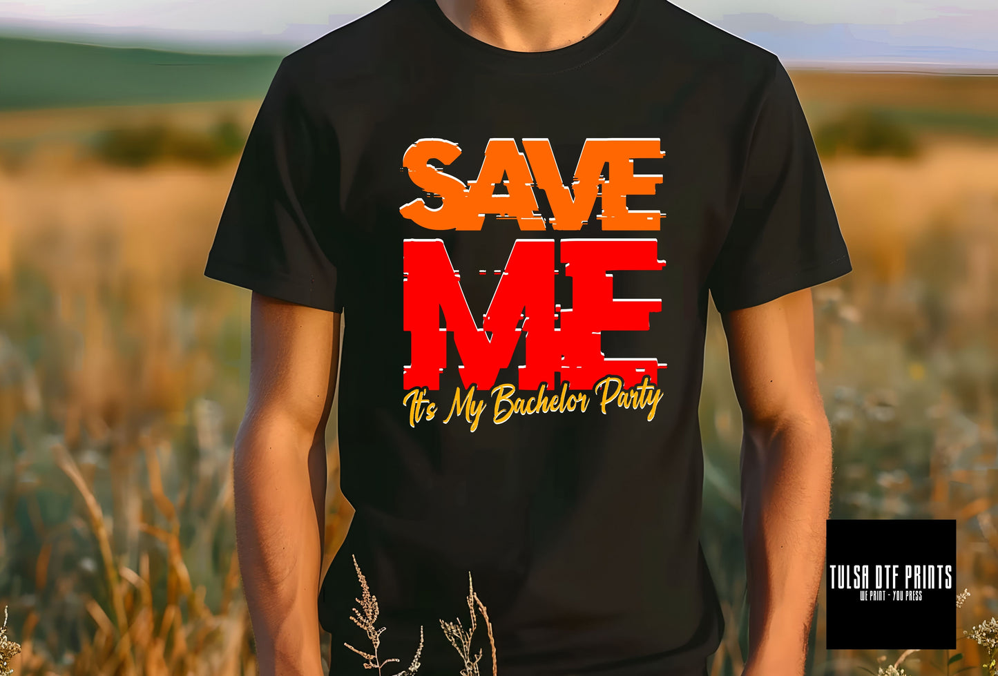 DTF SAVE ME IT'S MY BACHELOR PARTY TRANSFER