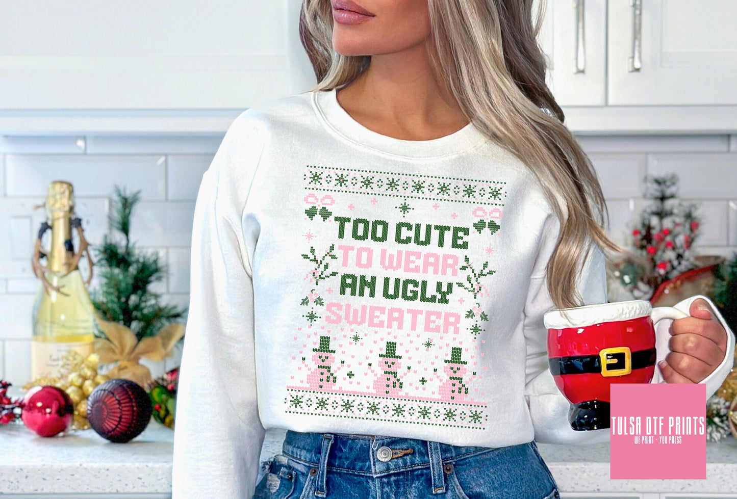 DTF TOO CUTE TO WEAR AN UGLY SWEATER TRANSFER