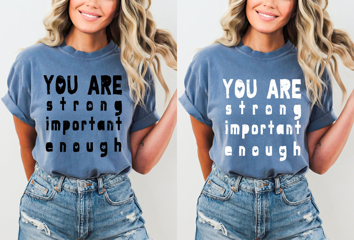 DTF YOU ARE STONG IMPORTANT ENOUGH (2 COLORS AVAILABLE) TRANSFER