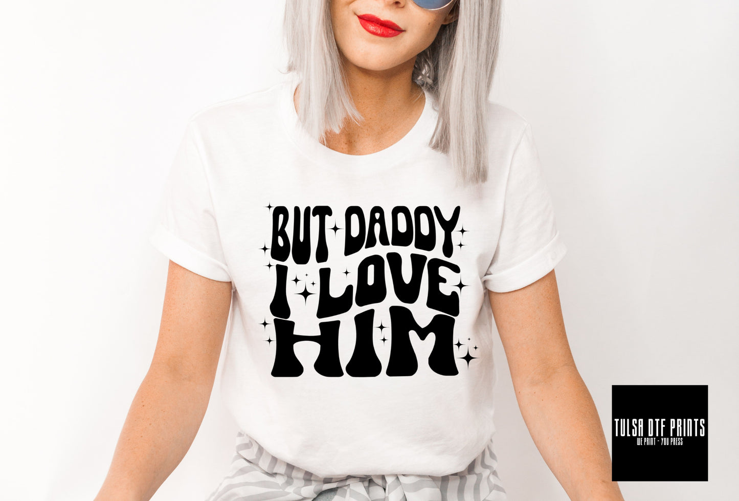 DTF BUT DADDY I LOVE HIM TRANSFER