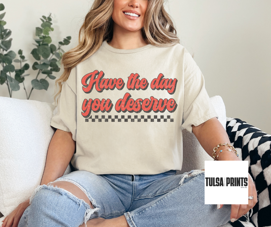 DTF HAVE THE DAY YOU DESERVE RETRO TRANSFER