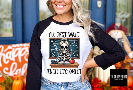 DTF I'LL JUST WAIT UNTIL IT'S QUIET SKELETON TEACHER TRANSFER