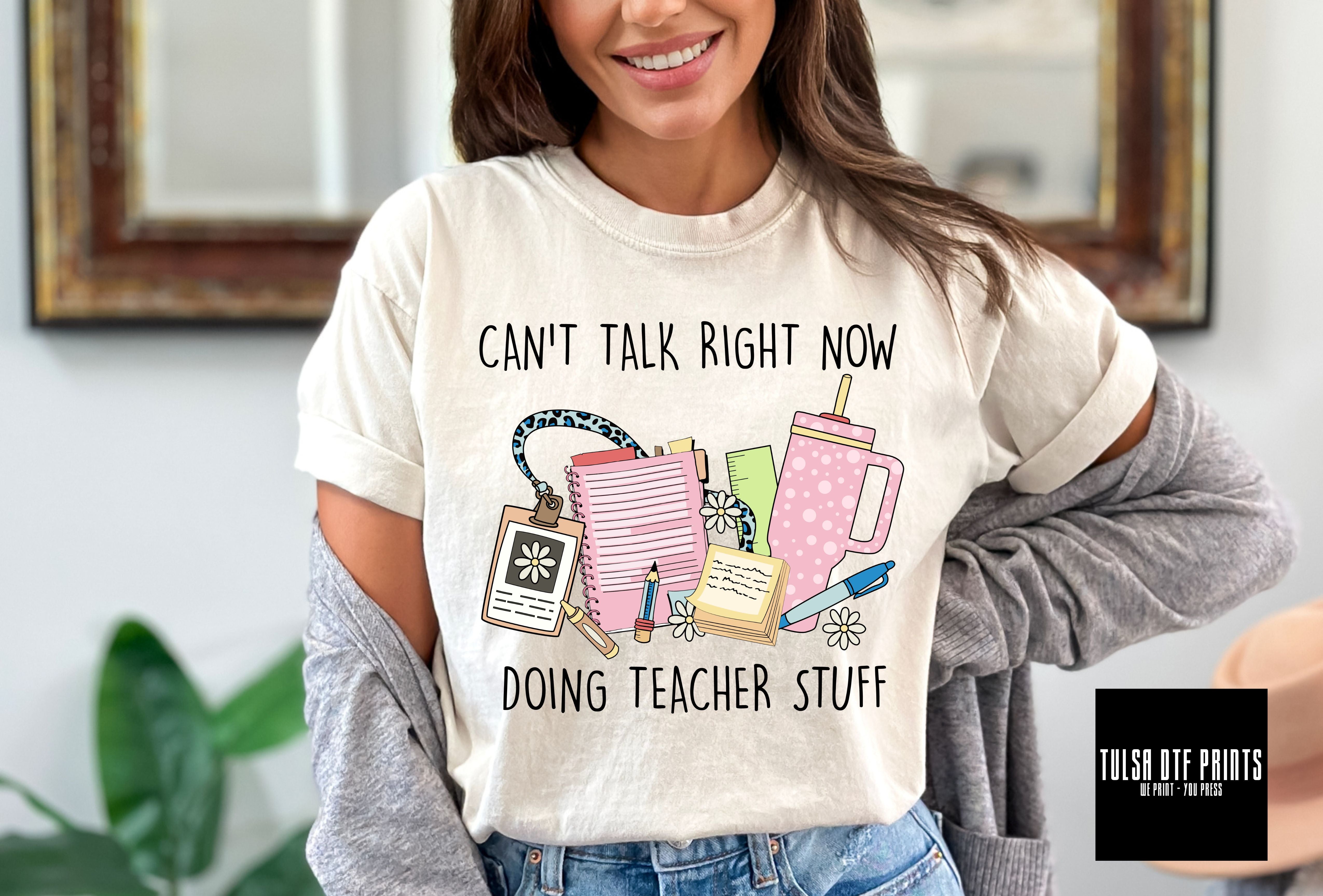 DTF CAN'T TALK RIGHT NOW DOING TEACHER STUFF TRANSFER – Tulsa DTF Prints