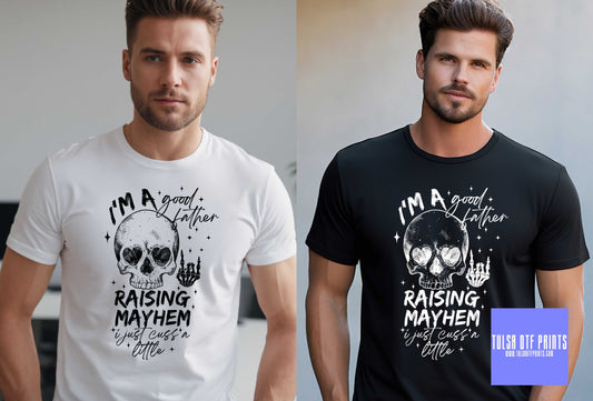 DTF I'M A GOOD FATHER RAISING MAYHEM (2 COLORS AVAIL.) TRANSFER