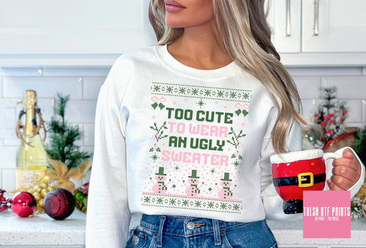 DTF TOO CUTE TO WEAR AN UGLY SWEATER TRANSFER