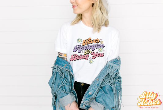 DTF NEVER APOLOGIZE FOR BEING YOU TRANSFER