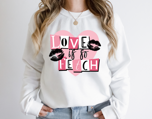 DTF LOVE IS SO FETCH TRANSFER